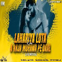 Lahariya Luta A Raja Remix - DJ MK Monu Raja